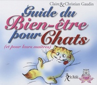 Claire Gaudin et Christian Gaudin - Guide du Bien-être pour Chats (et pour leurs maîtres).