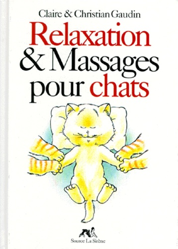 Claire Gaudin et Christian Gaudin - Relaxation Et Massages Pour Chats.
