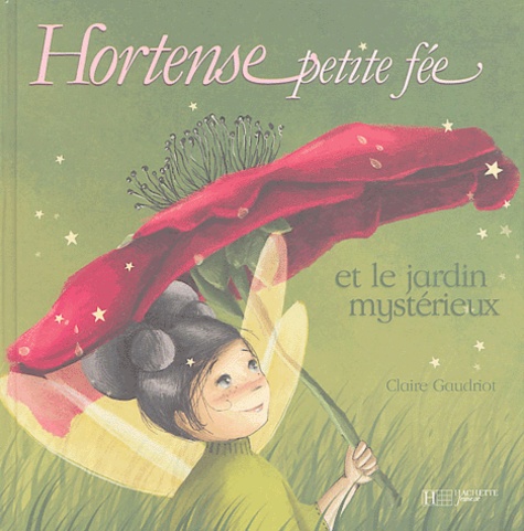Claire Gaudriot - Hortense petite fée et le jardin mystérieux.