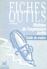 Claire Gauthereau et Bernard Séménadisse - MAITRISE DE L'EXPRESSION ECRITE CE2 CM1 ET CM2 CYCLE 3. - Guide du maître.