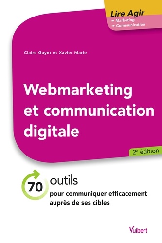 Webmarketing et communication digitale. 70 outils pour communiquer efficacement auprès de ses cibles 2e édition