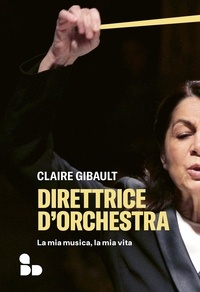 Claire Gibault et Roberto Lana - Direttrice d'orchestra - La mia musica, la mia vita.