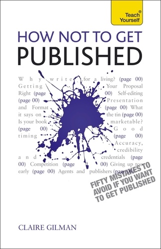 How NOT to Get Published. Fifty mistakes to avoid if you want to publish your creative writing