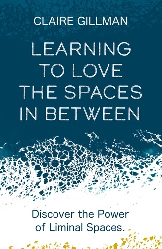 Learning to Love the Spaces in Between. Discover the Power of Liminal Spaces