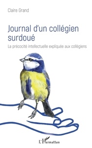 Claire Grand - Journal d'un collégien surdoué - La précocité intellectuelle expliquée aux collégiens.