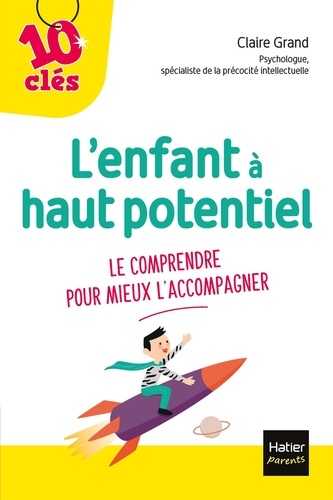 L'enfant à haut potentiel. Le comprendre pour mieux l'accompagner