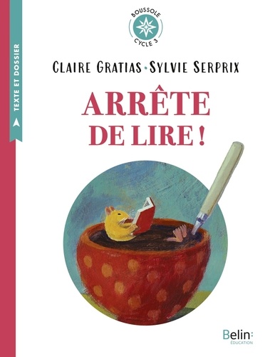 Claire Gratias et Sylvie Serprix - Arrête de lire ! - Texte intégral et dossier (Cycle 3).