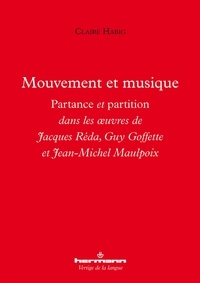 Claire Habig - Mouvement et musique - Partance et partition dans les oeuvres de Jacques Réda, Guy Goffette et Jean-Michel Maulpoix.
