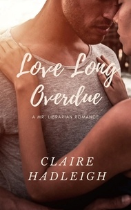  Claire Hadleigh - Love Long Overdue - Mr. Librarian Series, #1.