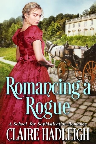  Claire Hadleigh - Romancing a Rogue - The School for Sophistication, #3.