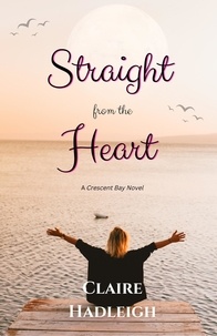  Claire Hadleigh - Straight from the Heart - Crescent Bay Romance, #2.