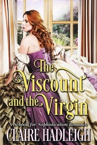  Claire Hadleigh - The Viscount and the Virgin - The School for Sophistication, #1.