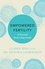 Empowered Fertility. A Practical Twelve Step Guide