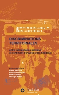 Claire Hancock et Christine Lelévrier - Discriminations territoriales - Entre interpellation politique et sentiment d'injustice des habitants.