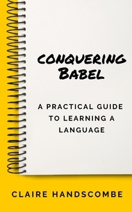  Claire Handscombe - Conquering Babel: A Practical Guide to Learning a Language.