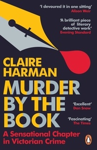 Claire Harman - Murder by the Book - A Sensational Chapter in Victorian Crime.