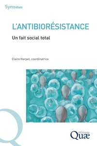 Claire Harpet - L'antibiorésistance - Un fait social total.
