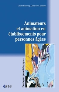 Claire Hartweg et Geneviève Zehnder - Animateurs et animation en établissements pour personnes âgées.
