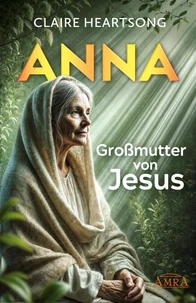 ANNA - GROSSMUTTER VON JESUS  [US-Bestseller]