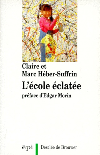 Claire Héber-Suffrin et Marc Héber-Suffrin - L'école éclatée.