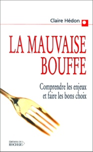 Claire Hédon - La Mauvaise Bouffe. Comprendre Les Enjeux Et Faire Les Bons Choix.