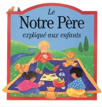 Claire Henley et Lois Rock - Le Notre Pere Explique Aux Enfants.