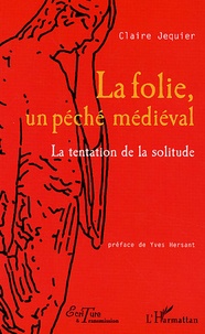 Claire Jéquier - La folie, un péché médiéval - La tentation de la solitude.