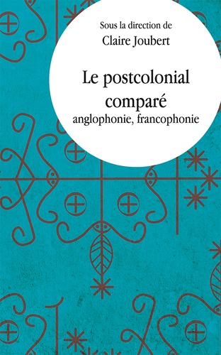 Le postcolonial comparé. Anglophonie, fancophonie