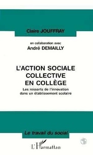 Claire Jouffray - L'Action Sociale Collective En College : Les Ressorts De L'Innovation Dans Un Etablissement Scolaire.