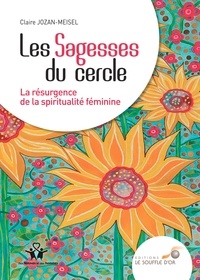 Claire Jozan-Meisel - Les sagesses du cercle - La résurgence de la spiritualité féminine.