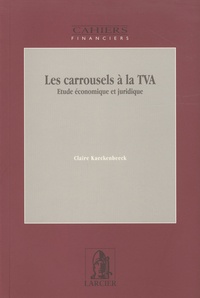 Claire Kaeckenbeeck - Les carrousels à la TVA - Etude économique et juridique.