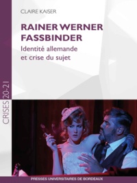 Claire Kaiser - Rainer Werner Fassbinder - Identité allemande et crise du sujet.