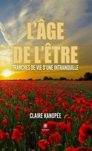 Claire Kanopée - L'âge de l'être - Tranches de vie d'une intranquille.