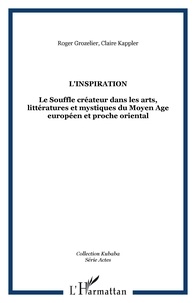 Claire Kappler - L'inspiration : le souffle créateur dans les arts, littératures et mystiques du Moyen Age européen et proche oriental : colloque international tenu en Sorbonne, les 23-24 mai 2002.