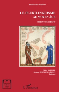Claire Kappler et Suzanne Thiolier-Méjean - Le plurilinguisme au Moyen Age - Orient-Occident : de Babel à la langue Une.