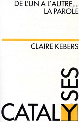 Claire Kebers - De l'un à l'autre, la parole.