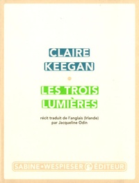 Claire Keegan - Les Trois Lumières.