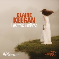 Claire Keegan et Constance Dollé - Les Trois Lumières.