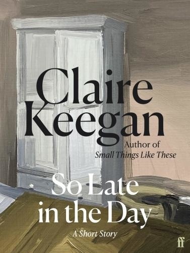 Claire Keegan - So Late in the Day.