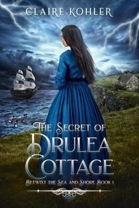  Claire Kohler - The Secret of Drulea Cottage - Betwixt the Sea and Shore, #1.