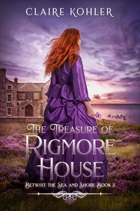  Claire Kohler - The Treasure of Rigmore House - Betwixt the Sea and Shore, #3.