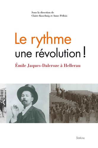 Claire Kuschnig et Anne Pellois - Le rythme, une révolution ! - Emile Jaques-Dalcroze à Hellerau.