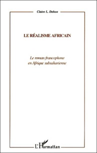 Claire-L Dehon - Le Realisme Africain. Le Roman Francophone En Afrique Subsaharienne.