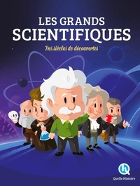 Claire L'Hoër et Patricia Crété - Les grands scientifiques - Des siècles de découvertes.