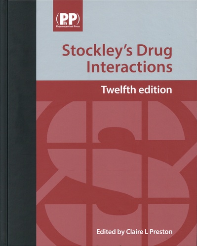 Stockley's Drug Interactions. A Source Book of Interactions, Their Mechanisms, Clinical Importance and Management 12th edition