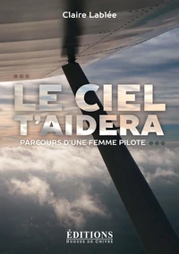 Le ciel t'aidera : parcours d'une femme pilote
