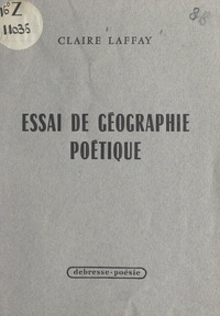 Claire Laffay - Essai de géographie poétique.