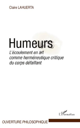 Claire Lahuerta - Humeurs - L'écoulement en art comme herméneutique critique du corps défaillant.