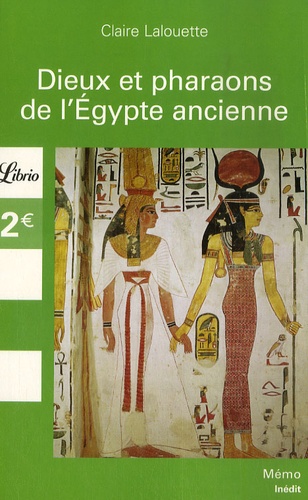 Claire Lalouette - Dieux et Pharaons de l'Egypte ancienne.