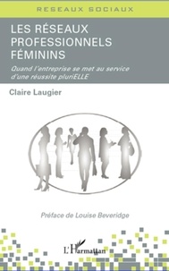 Claire Laugier - Les réseaux professionnels féminins - Quand l'entreprise se met au service d'une réussite pluriELLE.